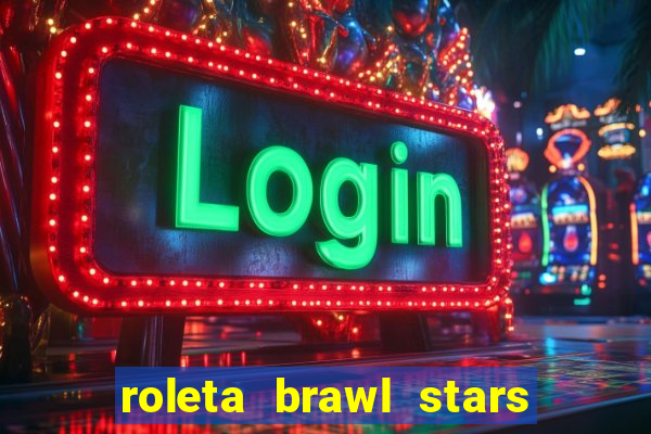 roleta brawl stars 2024 84 brawlers